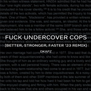 **** Undercover Cops (BETTER STRONGER FASTER '23 REMIX)