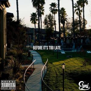Before It's Too Late. (Explicit)