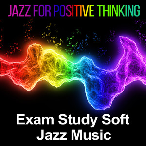 Jazz for Positive Thinking: Exam Study Soft Jazz Music, Energetic Saxophone & Trumpets