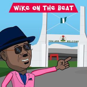 Wike on the Beat (FCT Minister)