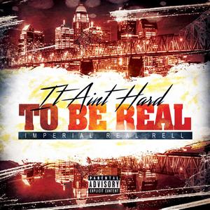 It Ain't Hard to Be Real(feat. Imperial Shay Love) (Explicit)
