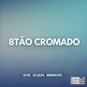 8Tão Cromado (Explicit)