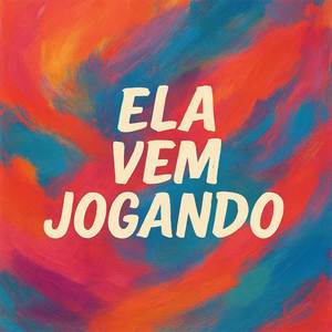 Ela Vem Jogando (Explicit)