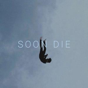 Soon Die