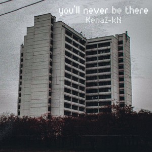 You'll Never Be There