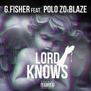 Lord Knows(feat. Polo Zo & Blaze) (Explicit)