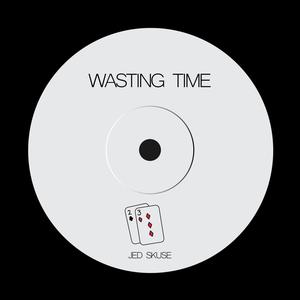 Wasting Time (Explicit)