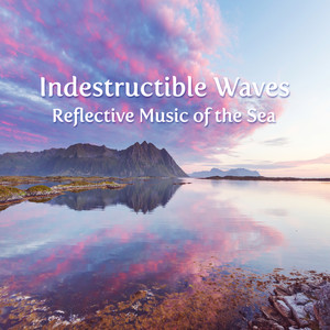 Indestructible Waves: Reflective Music of the Sea