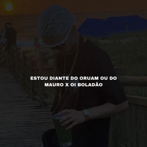 Estou diante do Oruam ou Do Mauro x Oi boladão (Explicit)