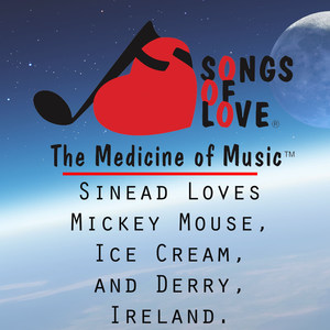 Sinead Loves Mickey Mouse, Ice Cream, and Derry, Ireland.