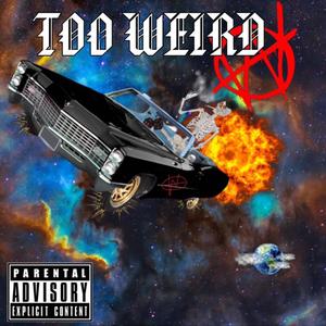 TOO WEIRD (Explicit)