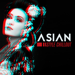 Asian Style Chillout - Eastern Inspiration, Relaxation, Ultimate Music