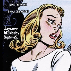 LIKE I'M YNJAY X SHOULDER MOVES (feat. M2kbaby & Bigtime5._) (Explicit)