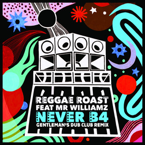 Never B4 (Gentleman's Dub Club Remix|feat. Mr. Williamz)
