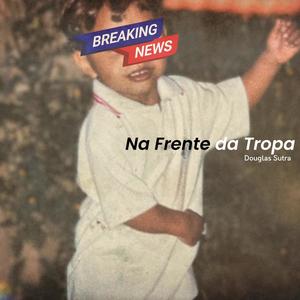 Na Frente da Tropa (Explicit)