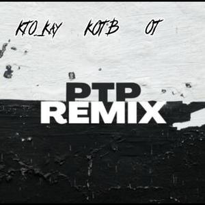 PTP (feat. KOTB & O.T) (Remix|Explicit)
