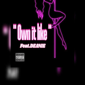 Own it like... (feat. Deanie) (Explicit)