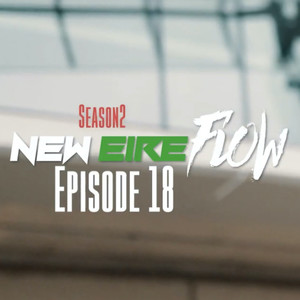 New Eire Flow S2, Episode 18 (Explicit)