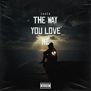 The Way You Love Me (Explicit)