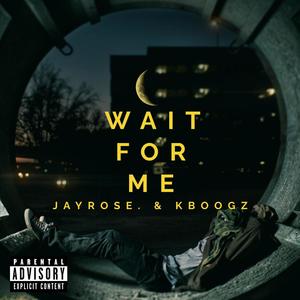 Wait for me (feat. K boogz) [Explicit]