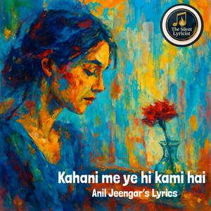 Kahani Me Ye Hi Kami Hai (feat. Silent Lyricist)