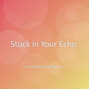 Stuck in Your Echo