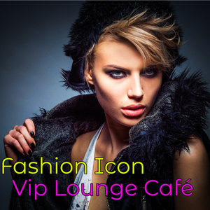 Fashion Icon Vip Lounge Café – Personal Stylist Favorite Cocktails & Drinks Night Club Lounge Music Selection