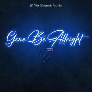 Gone be allright (feat. Lil Alex Automatic & Geo)