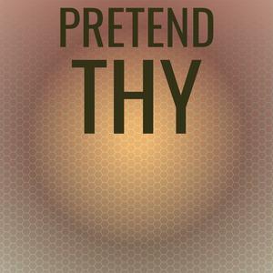 Pretend Thy