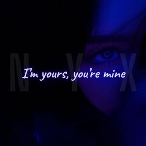 I'm yours, you're mine (Explicit)