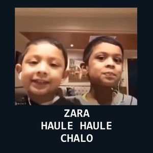 Zara Haule Haule Chalo