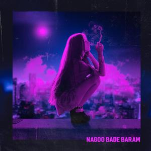 Nagoo Bade Baram (feat. Amir g) [Explicit]