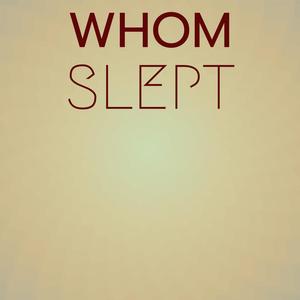 Whom Slept