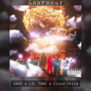 ENORMOUS (feat. Lil Tone & Cloud Child)