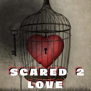 Scared 2 Love (Explicit)