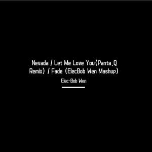 Various Artists-Nevada / Let Me Love You / Fade (Elec-Bob Wen remix)