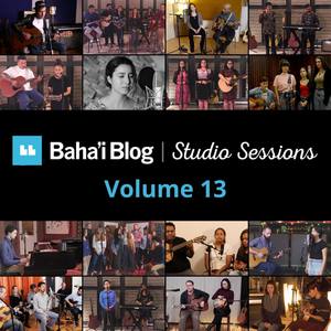 Baha'i Blog Studio Sessions, Vol. 13