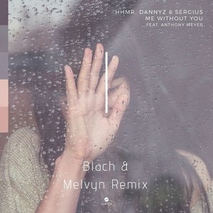 Me Without You (ft. Anthony Meyer) (Blach x Melvyn Remix)