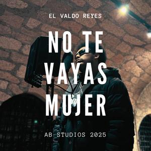 No Te Vayas Mujer (feat. El Valdo Reyes)