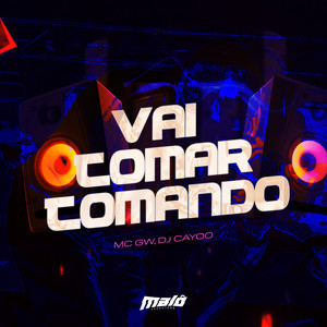Vai Tomar Tomando (Explicit)