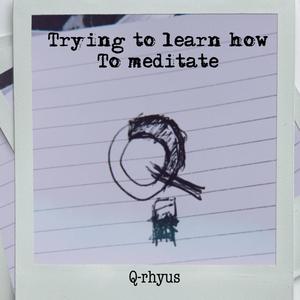 Trying to learn how to meditate