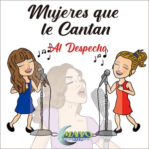 Mujeres Que Le Cantan al Despecho