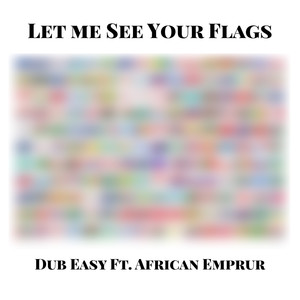 Let Me See Your Flags (feat. African Emprur)