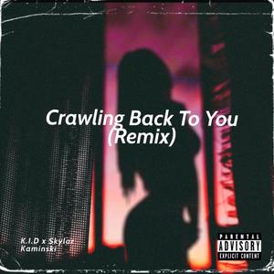 Crawling Back To You(feat. skylar kaminski) (Remix|Explicit)