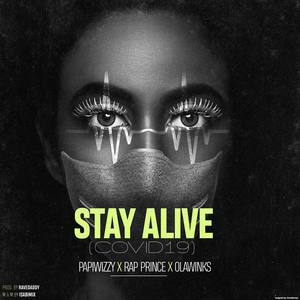 STAY ALIVE(COVID-19)(feat. Papiwizzy, Olawinkx, Rap Prince, Lola, Dolapo)
