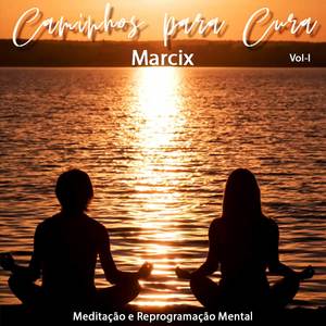 Caminhos Para a Cura, Vol.1: Meditação e Reprogramação Mental