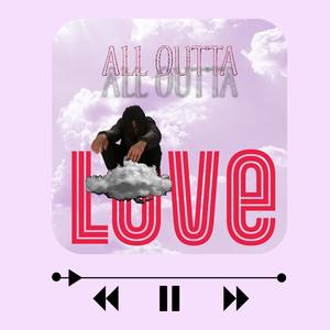 All Outta Love (Explicit)