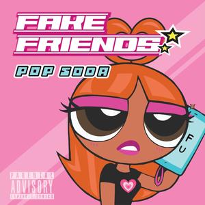 Fake Friends (Explicit)