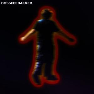 BOSSFEED4EVER (Explicit)