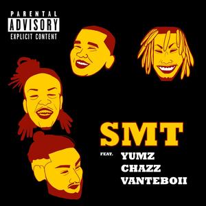 SMT (feat. Yumz Awkword, MyNamesChazz & Vanteboii) [Explicit]